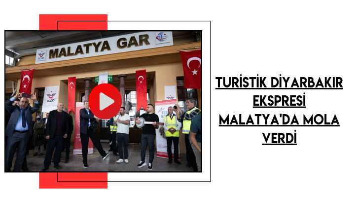 Turistik Diyarbakır Ekspresi Malatya'da mola verdi
